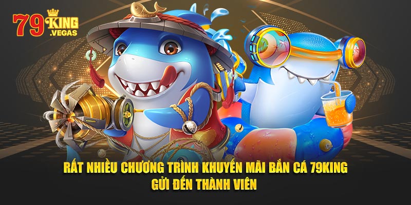 Rất nhiều chương trình khuyến mãi bắn cá 79King gửi đến thành viên  Rất nhiều chương trình khuyến mãi bắn cá 79King gửi đến thành viên