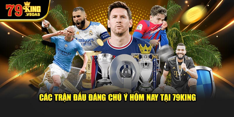 Thông tin về các trận đấu đáng chú ý hôm nay Thông tin về các trận đấu đáng chú ý hôm nay